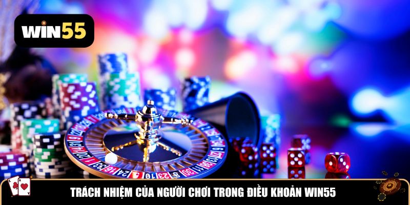 Trách nhiệm của người chơi trong điều khoản Win55
