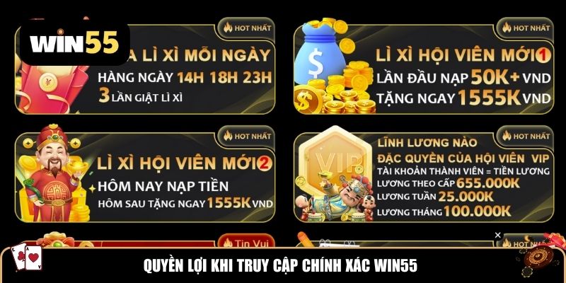 Quyền lợi khi truy cập chính xác Win55