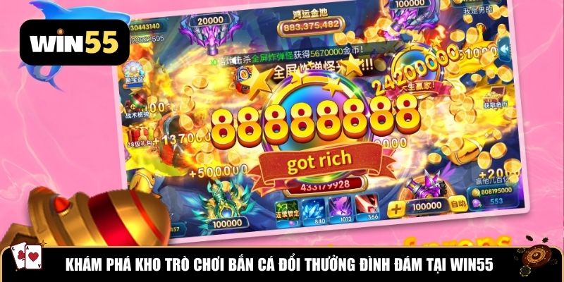 Khám phá kho trò chơi bắn cá đổi thưởng đình đám tại WIN55
