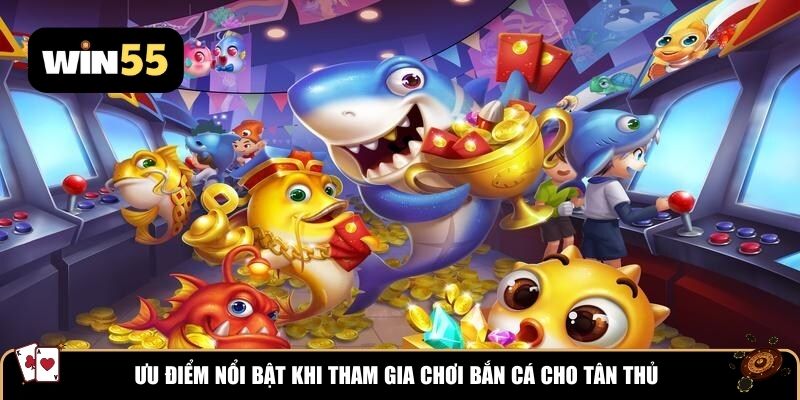 Đánh giá ưu điểm tại sảnh game bắn cá WIN55