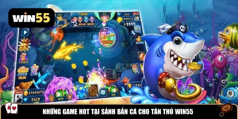 Top 3 sảnh game bắn cá WIN55 hot nhất hiện nay