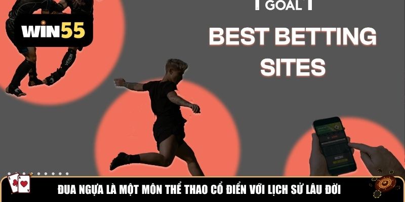 Đua ngựa là một môn thể thao cổ điển với lịch sử lâu đời