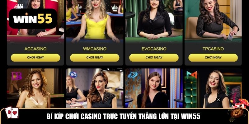 Bí kíp chơi casino trực tuyến thắng lớn tại Win55