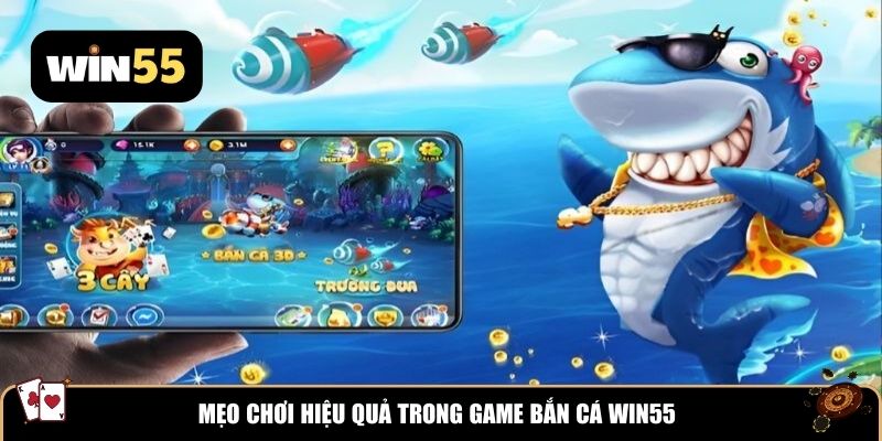 Mẹo chơi hiệu quả trong game bắn cá WIN55