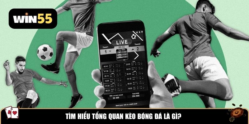 Tìm hiểu tổng quan kèo bóng đá là gì?