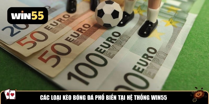 Các loại kèo bóng đá phổ biến tại hệ thống WIN55