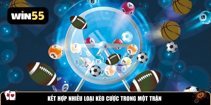 Kết hợp nhiều loại kèo cược trong một trận