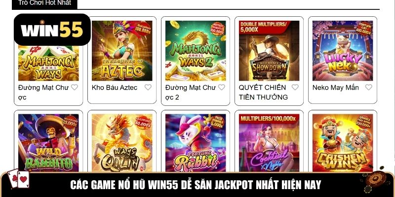 Các game nổ hũ Win55 dễ săn jackpot nhất hiện nay