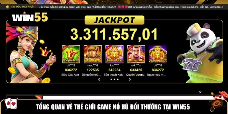 Tổng quan về thế giới game nổ hũ đổi thưởng tại Win55