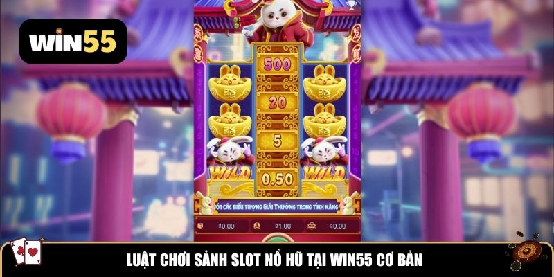 Luật chơi sảnh Slot nổ hũ tại Win55 cơ bản