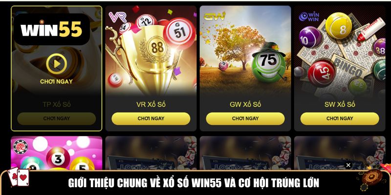 Giới thiệu chung về xổ số Win55 và cơ hội trúng lớn